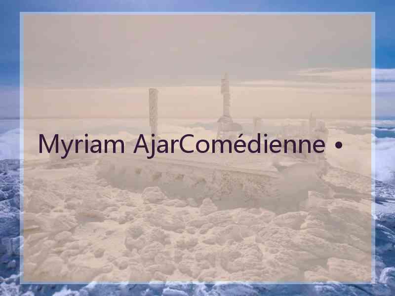 Myriam AjarComédienne •