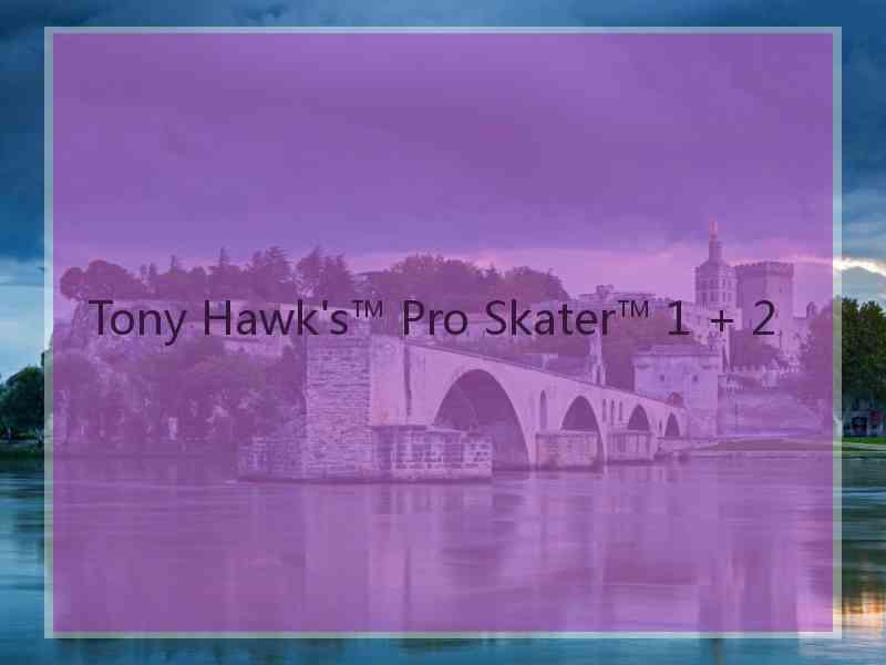 Tony Hawk's™ Pro Skater™ 1 + 2